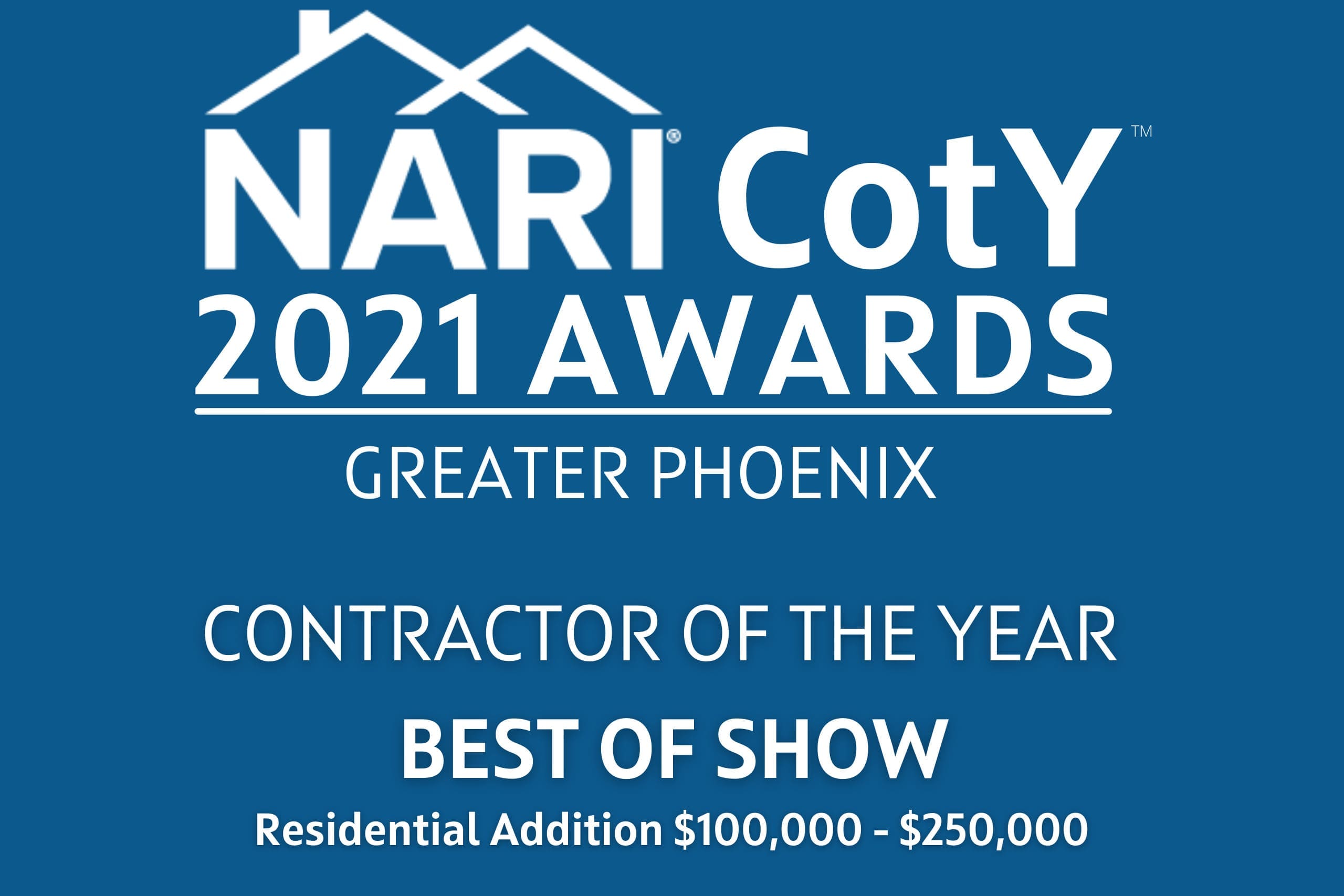 Blue graphic with white text: NARI CotY 2021 Awards Greater Phoenix Contractor of the Year, Best of Show, Residential Addition $100,000 – $250,000—celebrating excellence in outdoor living space. Roofline graphic featured above the text.