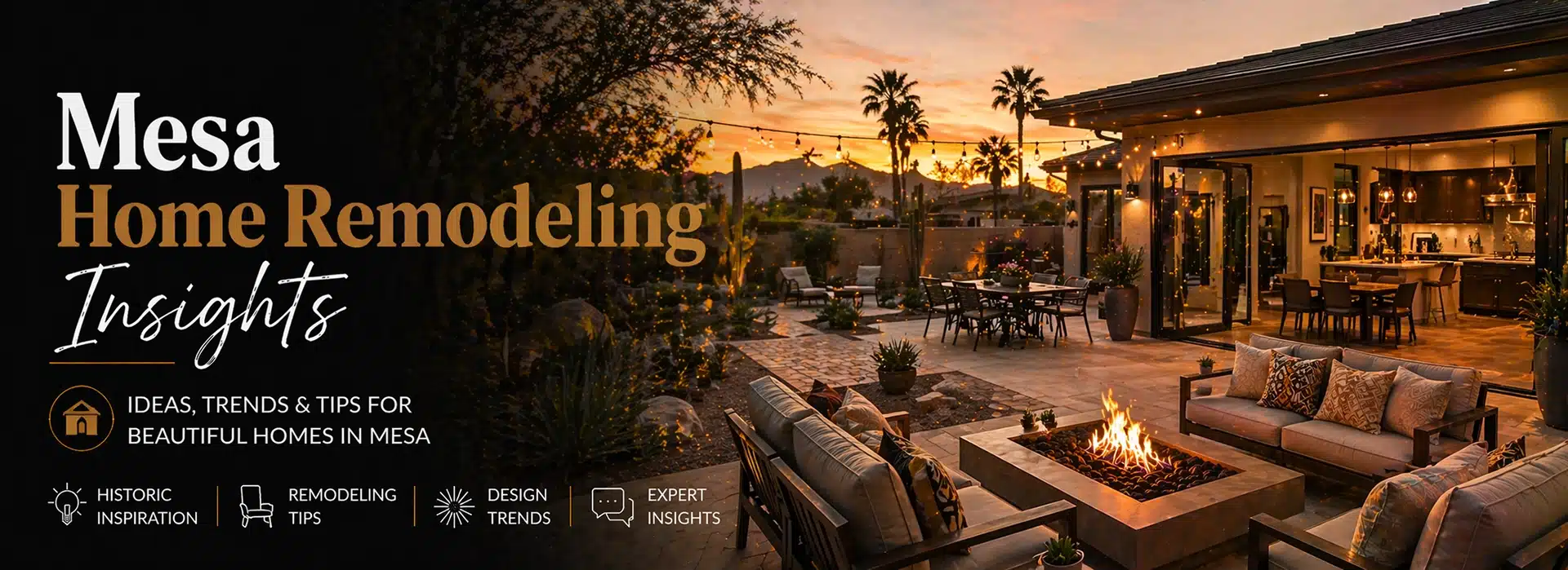 Outdoor patio at sunset with a fire pit, seating area, string lights, and an open indoor living space. Text reads Mesa Remodeling Insights: Ideas, Trends & Tips for Beautiful Homes in Mesa. Icons appear at the bottom.