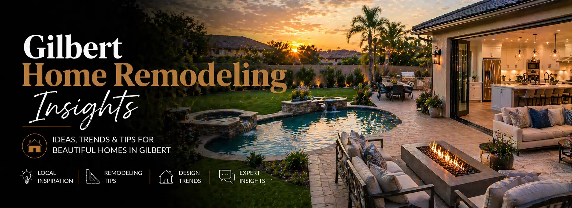 Luxurious backyard with a pool, spa, fire pit, and outdoor seating at sunset. Indoor kitchen opens to patio; text reads “Gilbert Home Remodeling Insights: Ideas, Trends & Tips for Beautiful Homes in Gilbert.”.